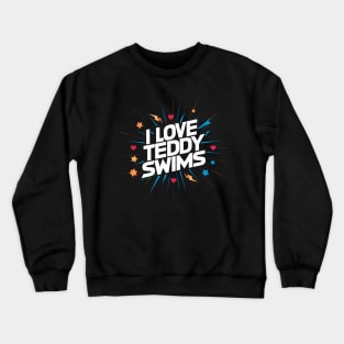 I Love Teddy Swims Crewneck Sweatshirt